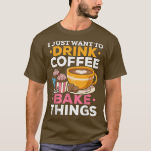 Camiseta Baking Bakers Eu Só Quero Beber Café E Assar