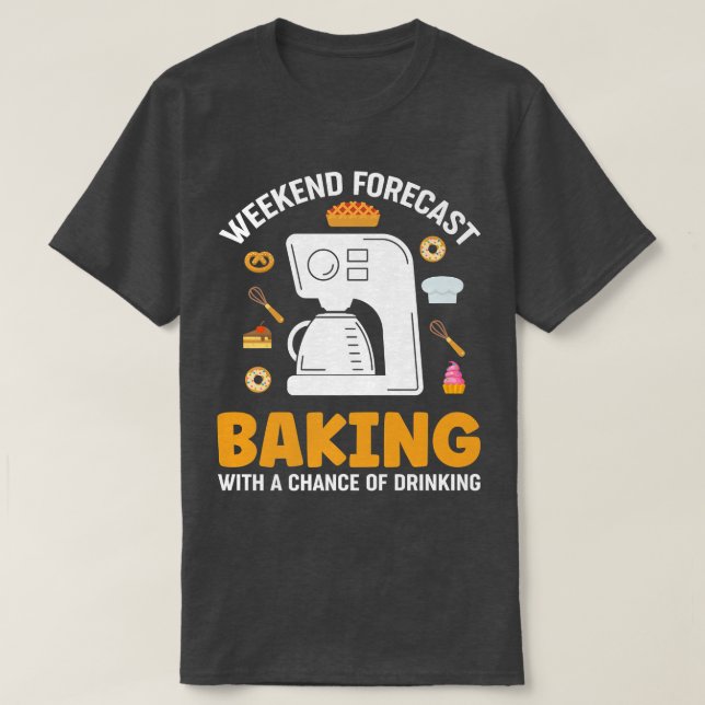 Camiseta Baking de Previsão de Fim de Semana com Oportunida (Frente do Design)