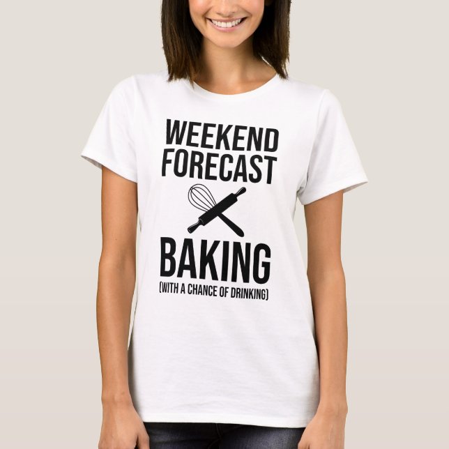 Camiseta Baking De Previsão De Fim De Semana Com Possibilid (Frente)