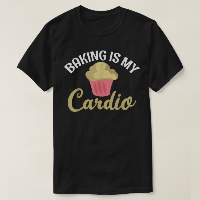 Camiseta Baking é meu padeiro de Cozinhar Cardio (Frente do Design)