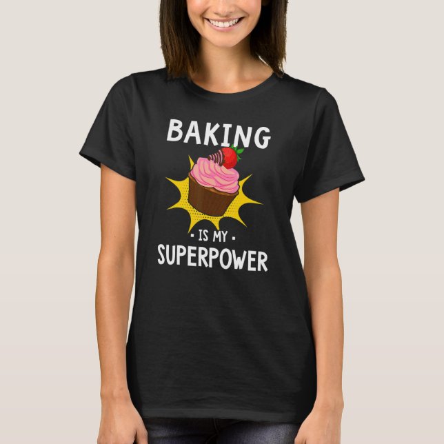 Camiseta Baking É Minha Superpotência Cupcake Baker Baking (Frente)