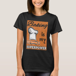 Camiseta Baking é o meu Assar de superpotência, padeiro, ch