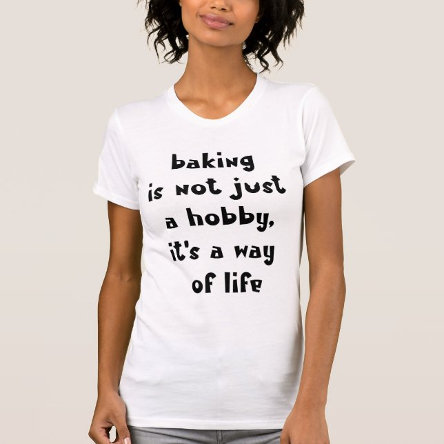 Camiseta Baking é um modo de vida - padeiro engraçado (Frente)