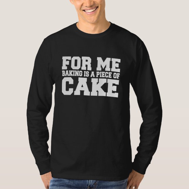 Camiseta Baking É Um Pedaço De Trabalho de arte De Bolo Ado (Frente)