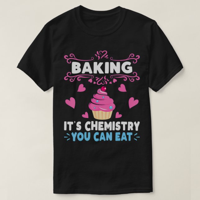 Camiseta Baking É Uma Química Que Você Pode Comer Baker (Frente do Design)