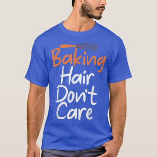 Camiseta Baking Hair dont care Cooking Baking Baker  358
