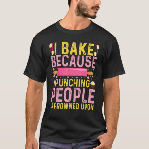 Camiseta Baking I Assar Porque Punching Pessoas É Despejado