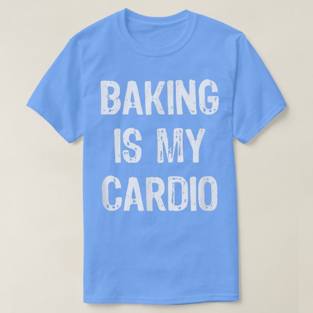 Camiseta Baking is My Cardio Funny  (Frente do Design)