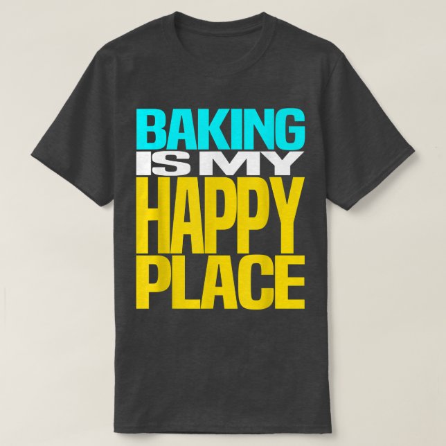 Camiseta Baking is My Happy Place Pastry Chef Cool Design  (Frente do Design)