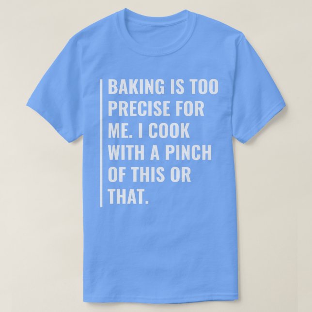 Camiseta Baking is Too Precise For Me (Frente do Design)