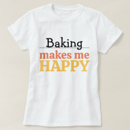 Camiseta Baking Makes Me Happy Quote Vibrant Modern Kitchen