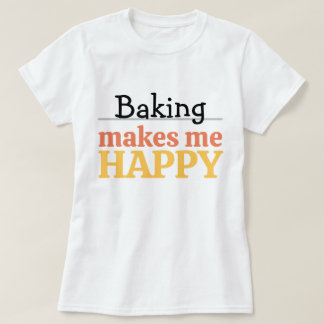Camiseta Baking Makes Me Happy Quote Vibrant Modern Kitchen