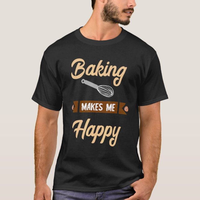 Camiseta Baking Me Faz Feliz Confeccionador De Baker Hobby  (Frente)