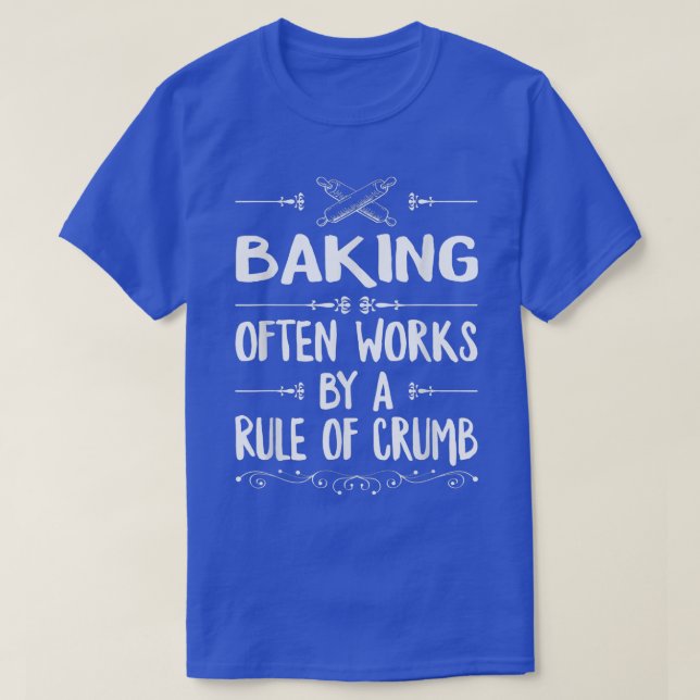 Camiseta Baking Often Works By A Rule Of Crumb For Pastry C (Frente do Design)