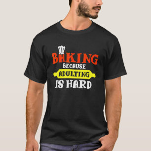 Camiseta Baking Porque Adultos É Duro - Bakers