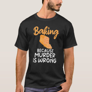 Camiseta Baking Porque Assassinato É Assar Errado De Cozinh