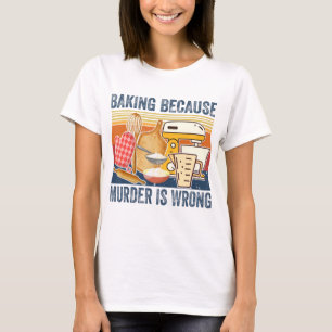 Camiseta Baking Porque O Assassinato É Um Criador Clássico 