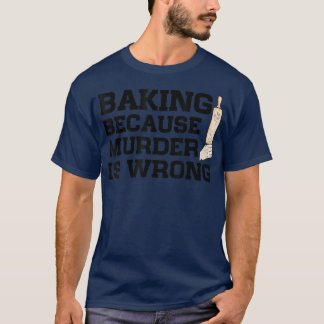 Camiseta Baking Porque O Assassinato É Um Pasto De Bolo Err