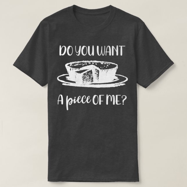 Camiseta Baking Você Quer Um Pedaço De Mim Bolo? (Frente do Design)