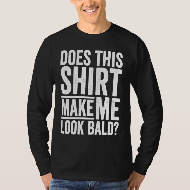Camiseta Bald Dad Does This  Make Me Look Bald Balding for  (Frente)