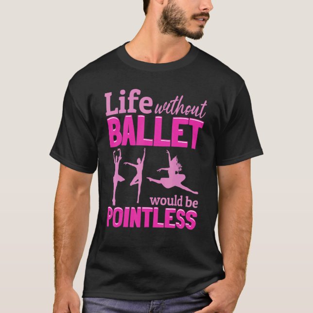 Camiseta Balé Ballerina A Vida Sem Balé Seria Posta Em Caus (Frente)