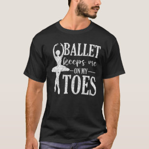 Camiseta Balé Dançarino Balé Ballerina me mantém nos pés