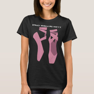 Camiseta Balé legal Para Mulheres Balés Dançarinas De Dança
