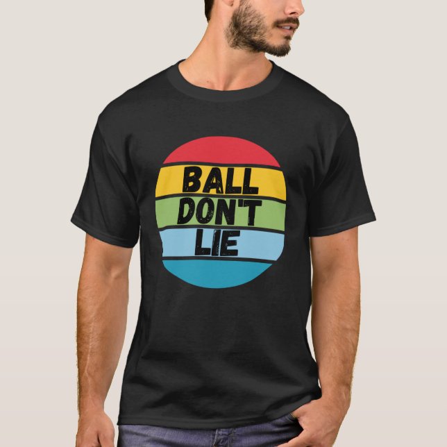 Camiseta Ball Don't Lie, Basketball Player, Basketball Fan, (Frente)