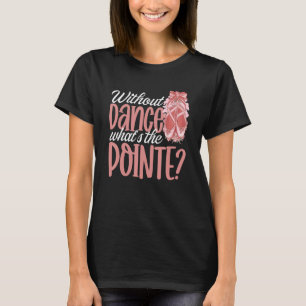 Camiseta Ballerina Sem Dança O que é o Balé Ponteiro D