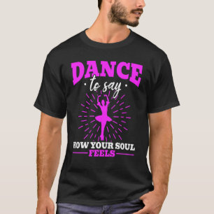 Camiseta Ballet Bailarina Dança Para Dizer Como Sua Alma Se