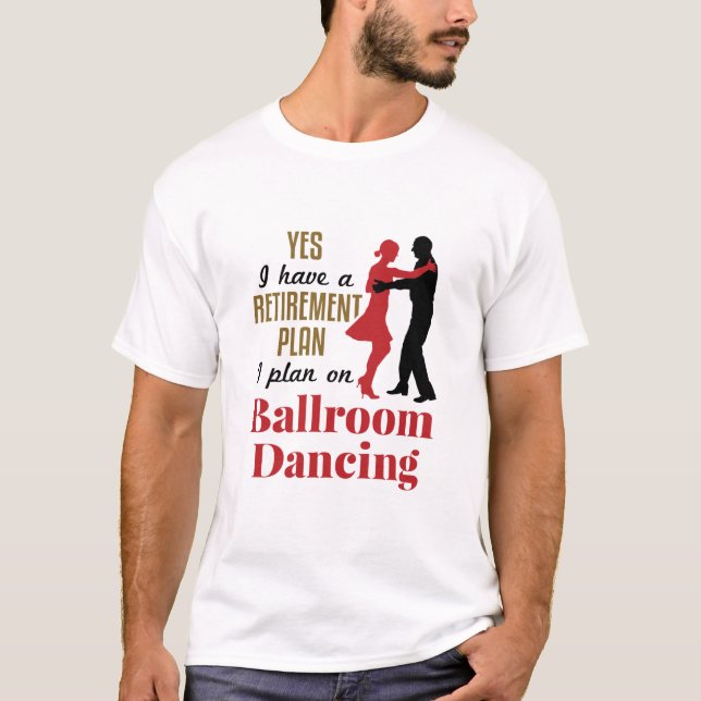 Camiseta Ballroom Dancing Retirement Plan Funny Dancer (Frente)