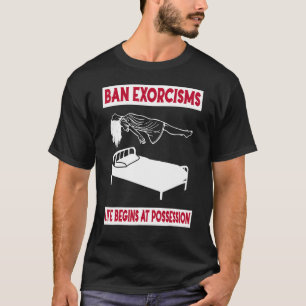 Camiseta Ban Exorcisms A Vida Começa Na Posse Roupa