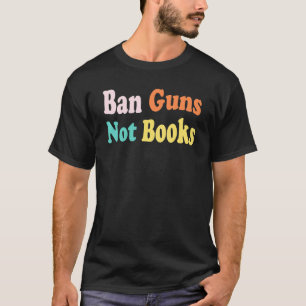 Camiseta Ban Guns Não Livros Para Impedir Violência Contra 