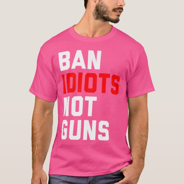 Camiseta Ban Idiots Not Guns (Frente)