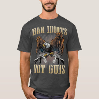 Camiseta Ban Idiots Not Guns Control Gun Rights