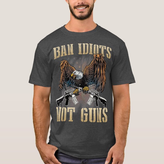 Camiseta Ban Idiots Not Guns Control Gun Rights (Frente)