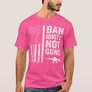 Camiseta Ban Idiots Not Guns Usa Flag Pro Gun Quote Segundo