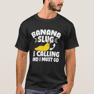 Camiseta Banana Slug Está Ligando E Eu Tenho Que Ir Malacol