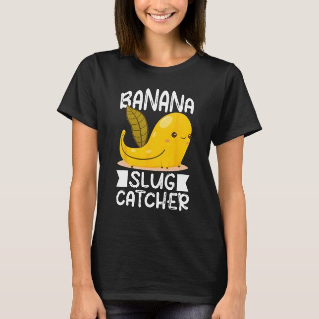 Camiseta Banana Snail Catcher Quote for Banana Slug 3 (Frente)