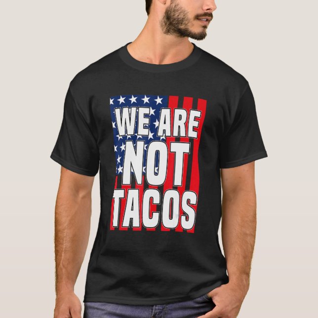 Camiseta Bandeira Dos Eua Não Somos Tacos Nem Seu Taco Do C (Frente)