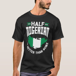 Camiseta Bandeira Nigéria Half Nigerian É Melhor Que