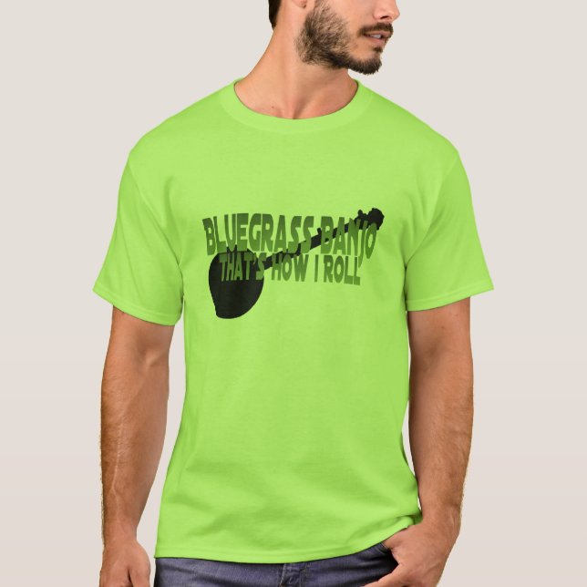 Camiseta Banjo do Bluegrass. Isso é como eu rolo (Frente)