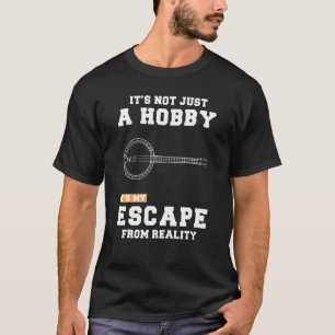 Camiseta Banjo Não É Apenas Um Hobby É Minha Fuga Da Vida R