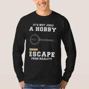 Camiseta Banjo Não É Apenas Um Hobby É Minha Fuga De Verdad