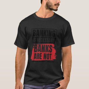 Camiseta Banking Is Necessary Banks Are Not Banker Employee