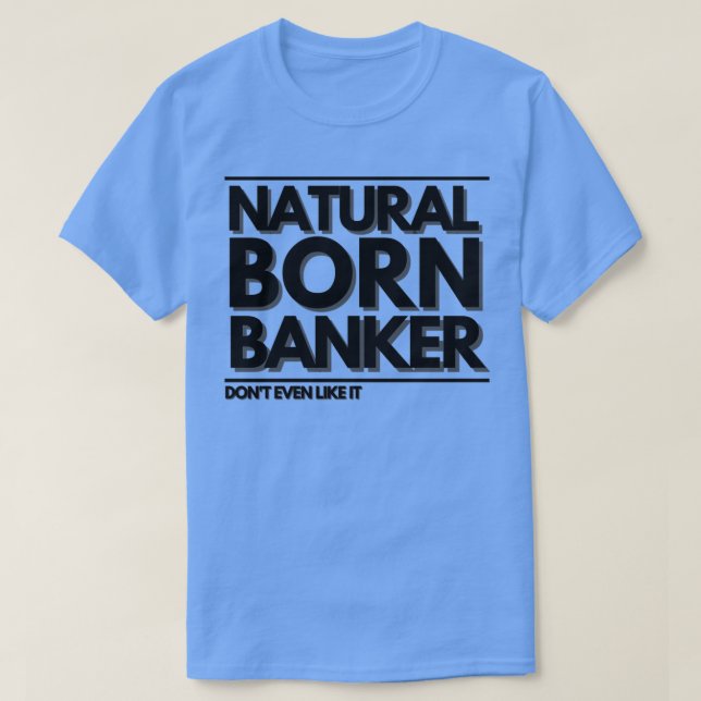 Camiseta Banqueiro Nascer natural Donx27t, mesmo assim (Frente do Design)