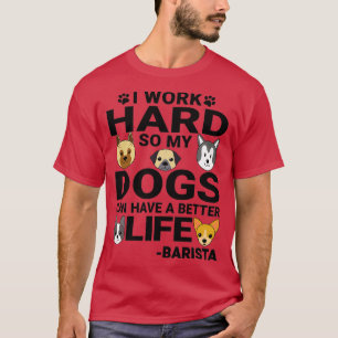 Camiseta Barista Dog Love cita Cães Duros de Trabalho