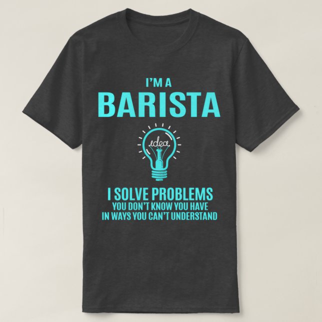 Camiseta Barista I Resolve Problemas Item do Presente (Frente do Design)