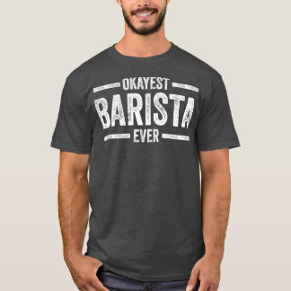Camiseta Barista Okayest Barista Ever