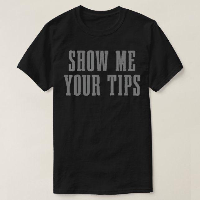 Camiseta Bartender Show Me Your Tips Bartending Funny Waite (Frente do Design)